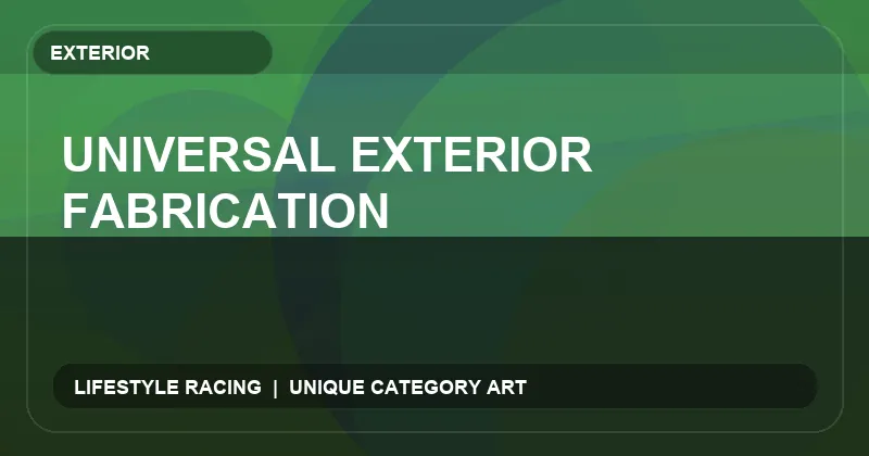 Universal Exterior Fabrication